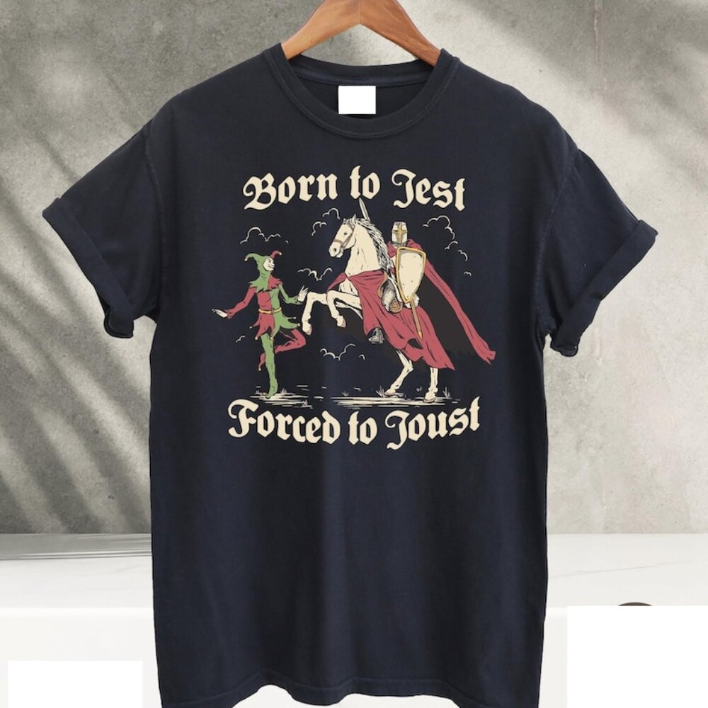 Born to Jest Forced to Joust T Shirt, Funny Meme Tee Medieval Vintage Graphic103